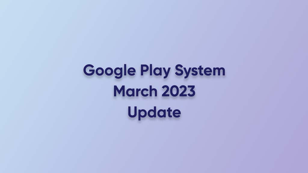 Google Play System March 2023