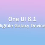 Samsung One UI 6.1 eligible Devices