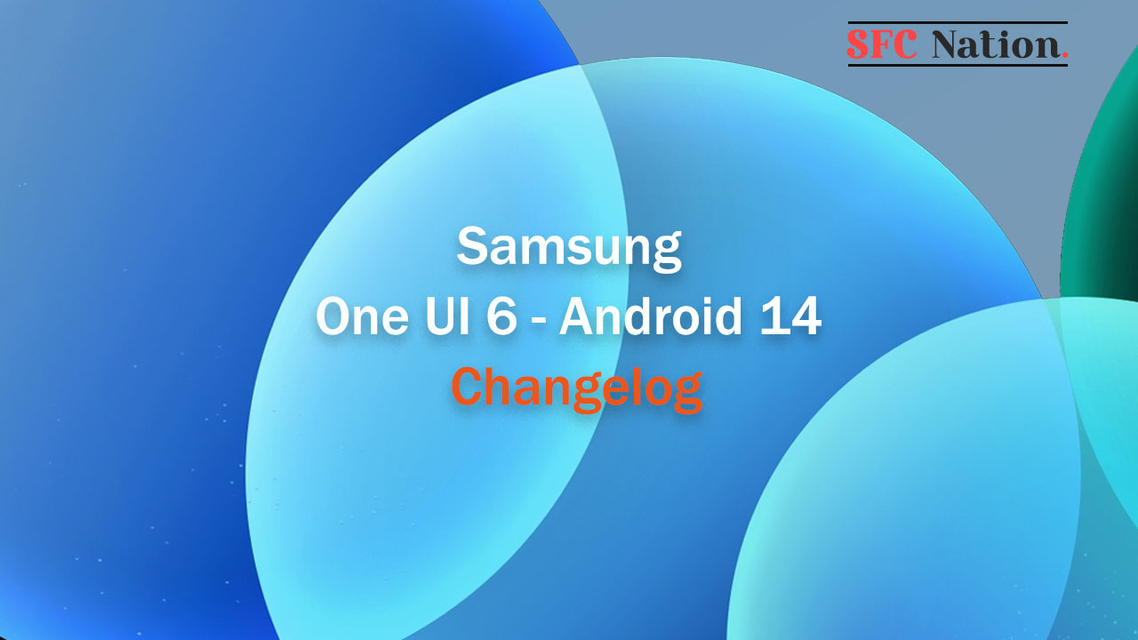 Samsung One UI 6 stable update changelog