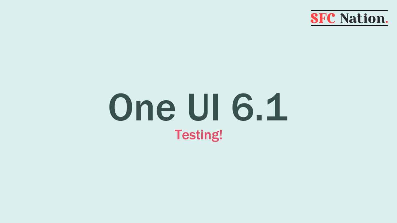 Samsung devices One UI 6.1 testing